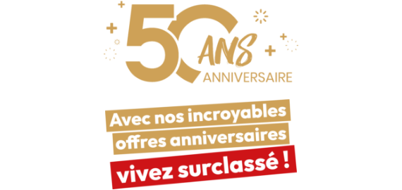 50ans : avec nos incroyables offres anniversaires vivez surclassé !